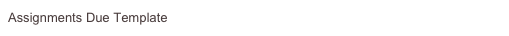 Assignments Due Template