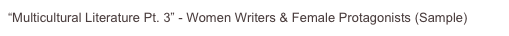 “Multicultural Literature Pt. 3” - Women Writers & Female Protagonists (Sample)