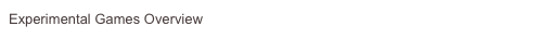 Experimental Games Overview