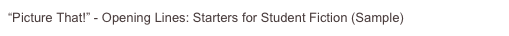 “Picture That!” - Opening Lines: Starters for Student Fiction (Sample)